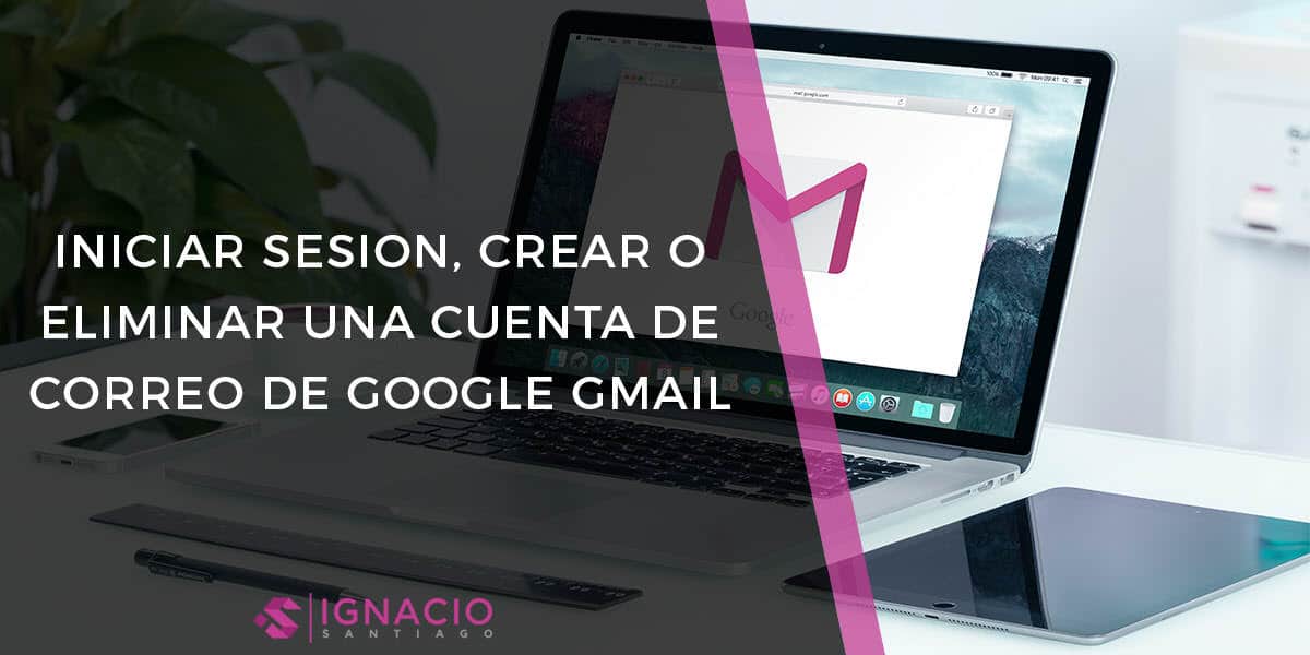cuenta google gmail correo electronico google español como iniciar sesion crear configurar eliminar cuenta correo electronico