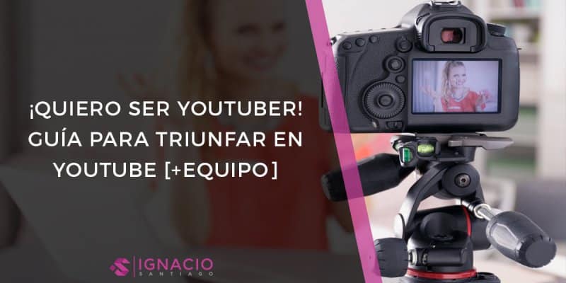 Cómo Ser YOUTUBER y Triunfar en YouTube [+EQUIPO]