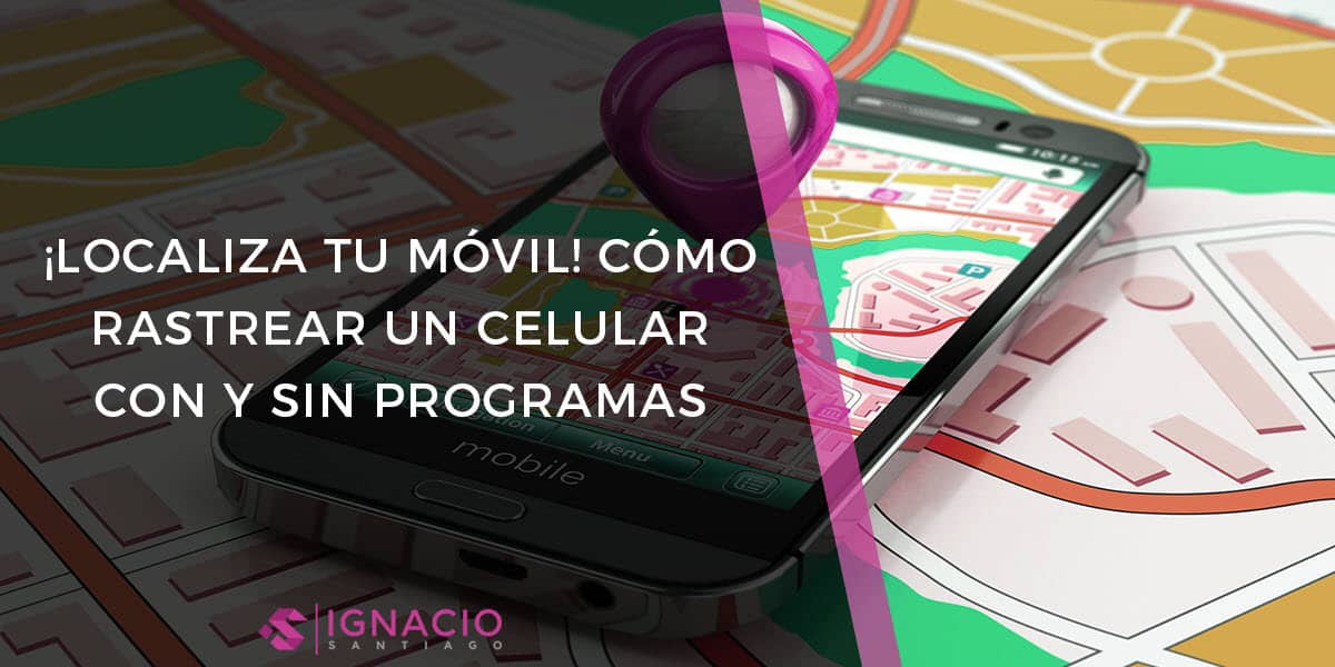 rastreador movil como localizar celular perdido numero telefono programas seguimiento sin programas