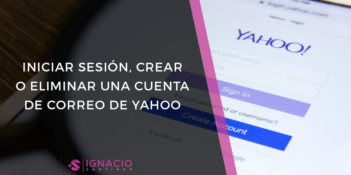 yahoo mail correo yahoo español como iniciar sesion crear configurar eliminar cuenta correo electronico