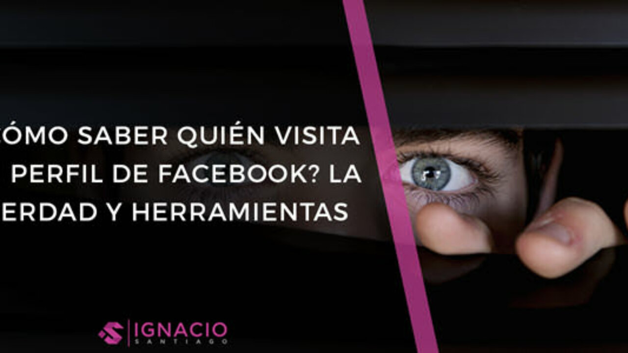 Quien Visita Tu Perfil De Facebook La Verdad