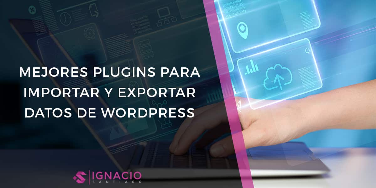 mejores plugins wordpress importar exportar datos migracion contenidos
