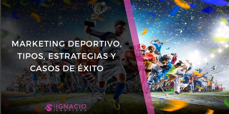 Marketing DEPORTIVO, Tipos, Estrategias Y Casos De Éxito