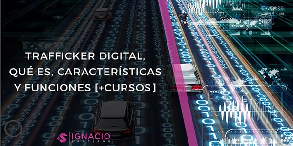 que es trafficker digital funciones caracteristicas sueldo mejores cursos traffic manager